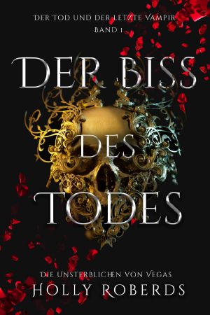 [Unsterblichen Von Vegas 01] • Der Biss des Todes · Der Tod und der letzte Vampir